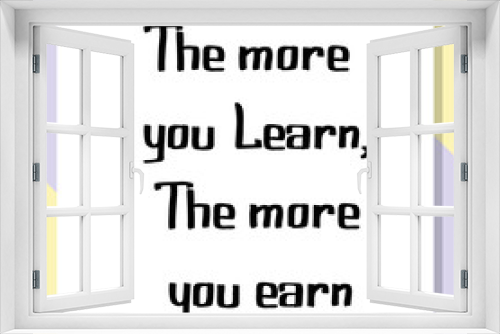 Fototapeta Naklejka Na Ścianę Okno 3D - The more you Learn, The more you earn. Ready to post social media quote