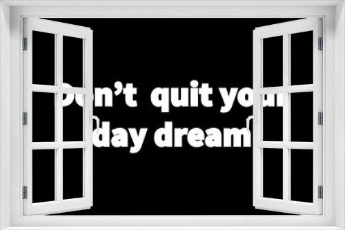 Inspire quote “Don’t quit your day dream”