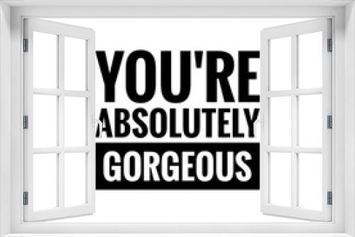 Fototapeta Naklejka Na Ścianę Okno 3D - ''You are absolutely gorgeous'' Lettering