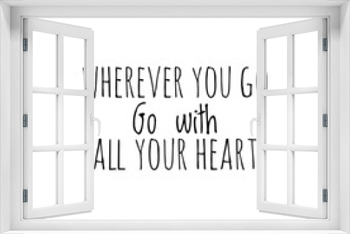 Fototapeta Naklejka Na Ścianę Okno 3D - ''Wherever you go, go with all your heart'' Lettering