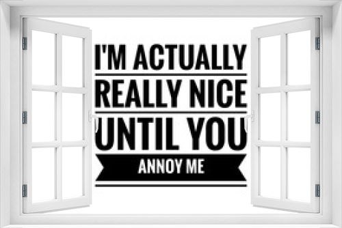 Fototapeta Naklejka Na Ścianę Okno 3D - ''I'm actually really nice until you annoy me'' Lettering