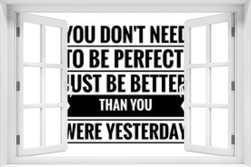 Fototapeta Naklejka Na Ścianę Okno 3D - ''You don't need to be perfect, just be better than you were yesterday'' Lettering