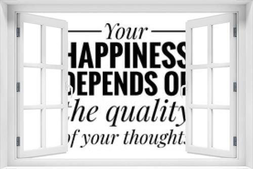 Fototapeta Naklejka Na Ścianę Okno 3D - ''Your happiness depends of the quality of your thoughts'' Lettering