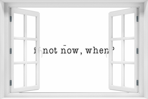 If not now, when? message on a white background 