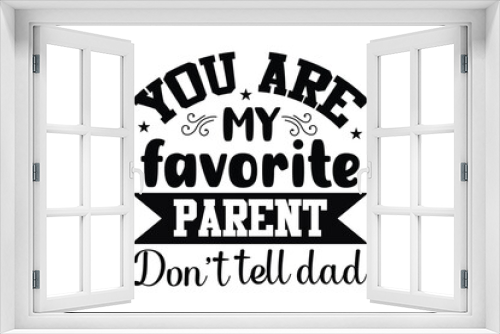 Fototapeta Naklejka Na Ścianę Okno 3D - you are my favorite parent don't tell dad