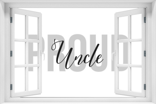 Proud Uncle lettering typography on tone of grey color. Positive quote, happiness expression, motivational and inspirational saying. Greeting card, poster.