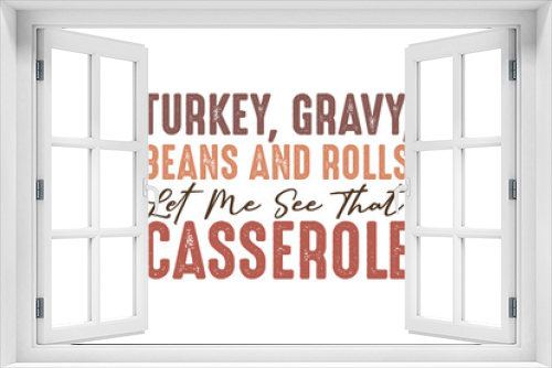 Fototapeta Naklejka Na Ścianę Okno 3D - Turkey, Gravy, Beans and roll  let me see that casserole Thanksgiving  Quote Typography  t shirt design