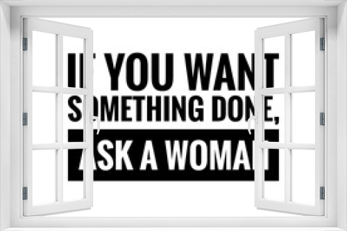 Fototapeta Naklejka Na Ścianę Okno 3D - ''If you want something done, ask a woman'' Feminist Quote Lettering Design Illustration